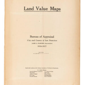 Land Value Maps: Bureau of Appraisal, City and County of San Francisco, James F. Stafford, Superintendent, 1926-1927